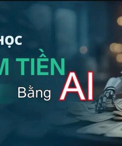Khóa Học Kiếm Tiền Bằng AI Tại Học Viện Trí Tuệ Nhân Tạo AI Việt Nam